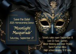 Moonlight Masquerade Homecoming Dance -- enjoy a live DJ, food, games, mask making, and door prizes! Semi-formal. Grades 9-12.